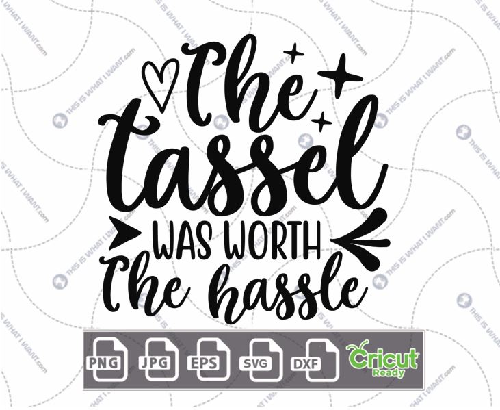 The Tassel was Worth The Hassle Text with Stars Design - Print n Cut Hi-Quality Vector Bundle - Dxf, Svg, Jpg, Png, Eps - Cricut Ready