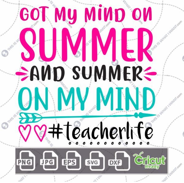 Got My Mind on Summer #teacherlife Text with Hearts Design - Print n Cut Hi-Quality Vector Bundle - Dxf, Svg, Jpg, Png, Eps - Cricut Ready