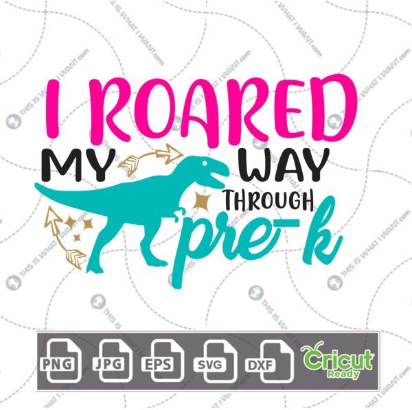 I Roared My Way Through Pre-K Text with Dinosaur Design - Print n Cut Hi-Quality Vector Bundle - Dxf, Svg, Jpg, Png, Eps - Cricut Ready
