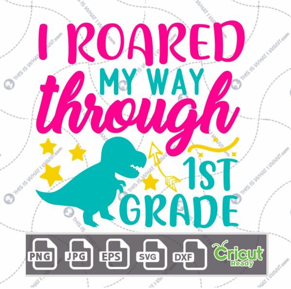 I Roared My Way Through 1st Grade Text with Stars Design - Print n Cut Hi-Quality Vector Bundle - Dxf, Svg, Jpg, Png, Eps - Cricut Ready