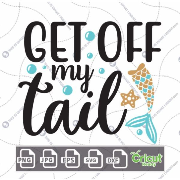 Get Off My Tail Text & Mermaid Art Design - Hi-Quality Vector in Ai, Svg, Jpg, Png, Eps Formats - Cricut Ready