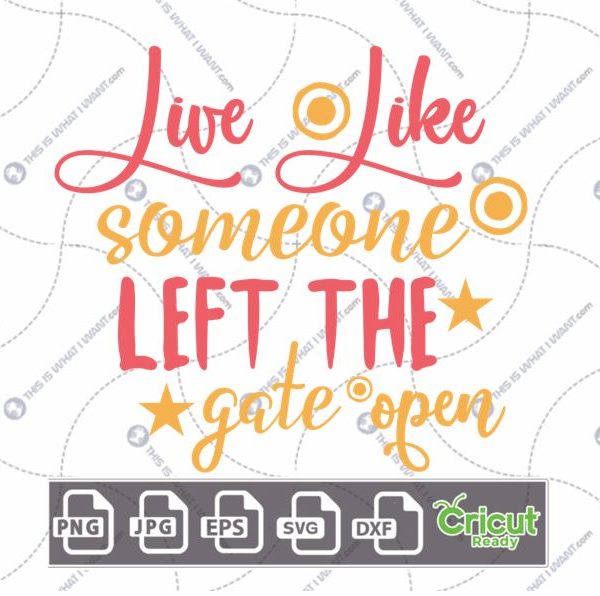 Live Like Someone Left The Gate Open Text with Dots & Stars Art Design - Hi-Quality Vector in Ai, Svg, Jpg, Png, Eps Formats - Cricut Ready
