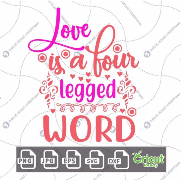 Love is A Four Legged Word Text with Twirls & Hearts Art Design - Hi-Quality Vector in Ai, Svg, Jpg, Png, Eps Formats - Cricut Ready