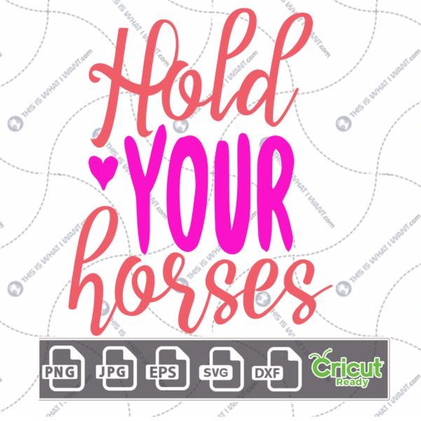 Hold Your Horses Text with Pink Heart Art Design - Hi-Quality Vector in Ai, Svg, Jpg, Png, Eps Formats - Cricut Read