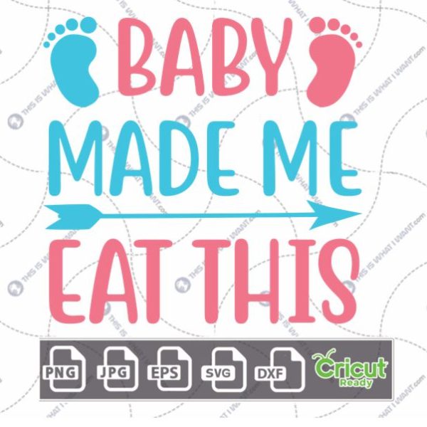 Baby Made Me Eat This Text For Expectant Mothers with Baby Feet Design - Hi-Quality Vector Bundle - Dxf, Svg, Jpg, Png, Eps - Cricut Ready