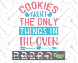 Cookies Aren't The Only Things in The Oven Text For Expectant Mothers Design - Dxf, Svg, Jpg, Png, Eps - Cricut Ready