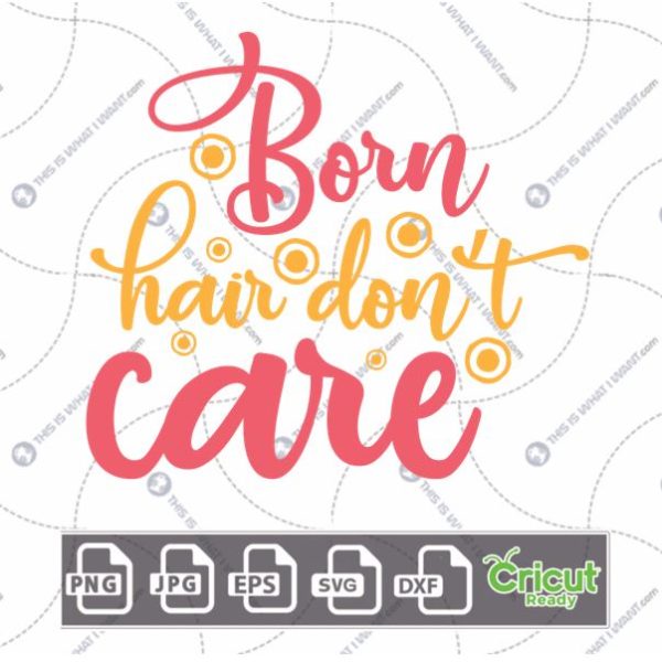 Born Hair Don't Care Text with Yellow Dots Art Design - Hi-Quality Vector in Ai, Svg, Jpg, Png, Eps Formats - Cricut Ready