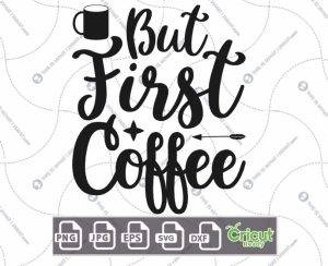 But First Coffee Text with A Little Mug Design for Coffee Lovers - Hi-Quality Vector Bundle - Dxf, Svg, Jpg, Png, Eps - Cricut Ready