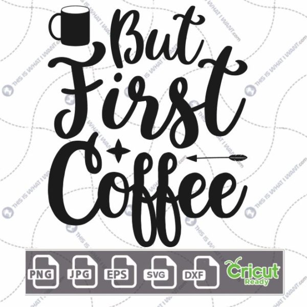 But First Coffee Text with A Little Mug Design for Coffee Lovers - Hi-Quality Vector Bundle - Dxf, Svg, Jpg, Png, Eps - Cricut Ready