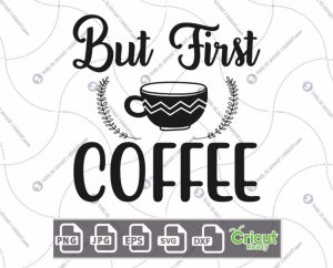 But First Coffee Text with Decorative Mug Design for Coffee Lovers - Hi-Quality Vector Bundle - Dxf, Svg, Jpg, Png, Eps - Cricut Ready