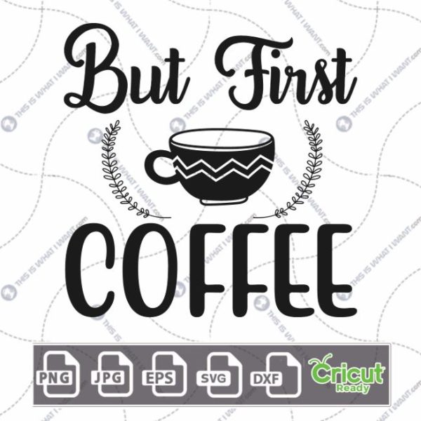 But First Coffee Text with Decorative Mug Design for Coffee Lovers - Hi-Quality Vector Bundle - Dxf, Svg, Jpg, Png, Eps - Cricut Ready