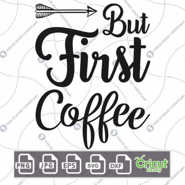 But First Coffee Text with Arrow Design for Coffee Lovers - Hi-Quality Vector Bundle - Dxf, Svg, Jpg, Png, Eps - Cricut Ready