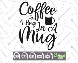 Coffee A Hug In A Mug Text Design for Coffee Lovers - Hi-Quality Vector Bundle - Dxf, Svg, Jpg, Png, Eps - Cricut Ready
