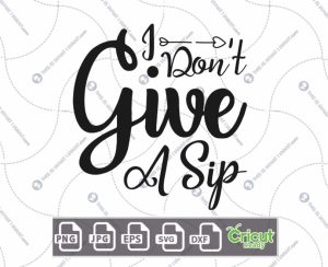 I Don't Give A Sip Text Design for Coffee Lovers - Hi-Quality Vector Bundle - Dxf, Svg, Jpg, Png, Eps - Cricut Ready