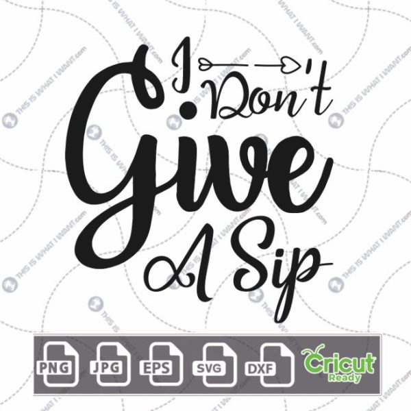 I Don't Give A Sip Text Design for Coffee Lovers - Hi-Quality Vector Bundle - Dxf, Svg, Jpg, Png, Eps - Cricut Ready