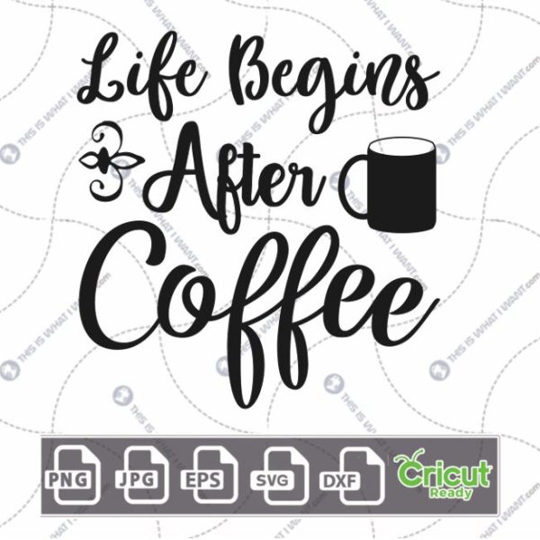 Life Begins After Coffee Text with A Mug Design for Coffee Lovers - Hi-Quality Vector Bundle - Dxf, Svg, Jpg, Png, Eps - Cricut Ready