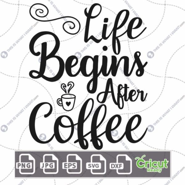 Life Begins After Coffee Text with A Hearty Mug Design for Coffee Lovers - Hi-Quality Vector Bundle - Dxf, Svg, Jpg, Png, Eps - Cricut Ready