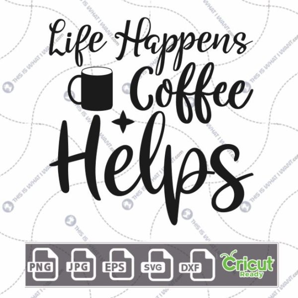 Life Happens Coffee Helps Text with Black Mug Design for Coffee Lovers - Hi-Quality Vector Bundle - Dxf, Svg, Jpg, Png, Eps - Cricut Ready