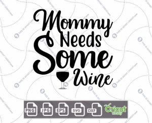 Mommy Needs Some Wine Text Design for Wine Lovers - Hi-Quality Vector - Dxf, Svg, Jpg, Png, Eps - Cricut Ready