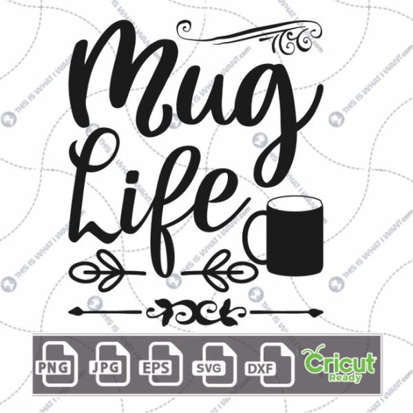 Mug Life Text Design for Coffee Lovers - Hi-Quality Vector Bundle - Dxf, Svg, Jpg, Png, Eps - Cricut Ready