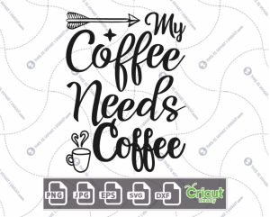 My Coffee Needs Coffee Text with Coffee Mug Design for Coffee Lovers - Hi-Quality Vector Bundle - Dxf, Svg, Jpg, Png, Eps - Cricut Ready