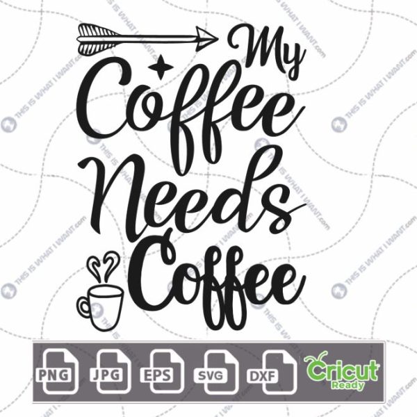 My Coffee Needs Coffee Text with Coffee Mug Design for Coffee Lovers - Hi-Quality Vector Bundle - Dxf, Svg, Jpg, Png, Eps - Cricut Ready