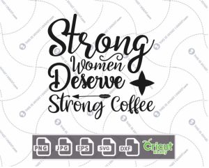 Strong Women Deserve Strong Coffee Text Design for Coffee Lovers - Hi-Quality Vector Bundle - Dxf, Svg, Jpg, Png, Eps - Cricut Ready