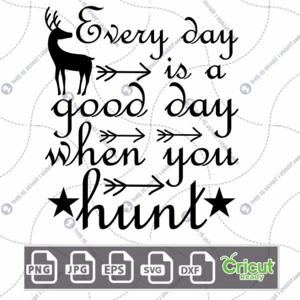 Every Day is A Good Day When You Hunt Text Design - Hi-Quality Vector Bundle - Dxf, Svg, Jpg, Png, Eps - Cricut Ready
