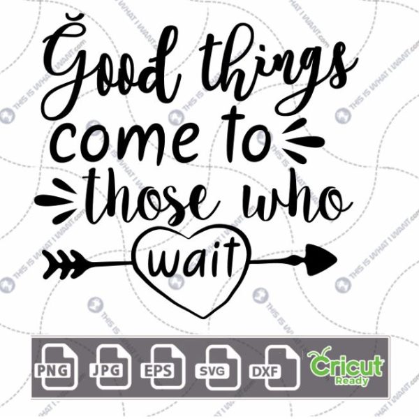 Good Things Come To Those Who Wait Text Design for Motivation - Hi-Quality Vector Bundle - Dxf, Svg, Jpg, Png, Eps - Cricut Ready