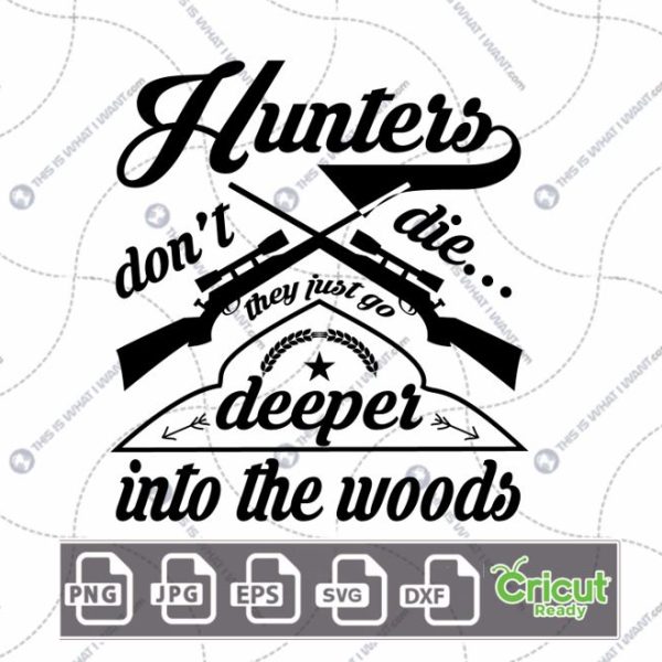 Hunters Don't Die...They Just go Deeper into The Woods Text Design - Hi-Quality Vector Bundle - Dxf, Svg, Jpg, Png, Eps - Cricut Ready