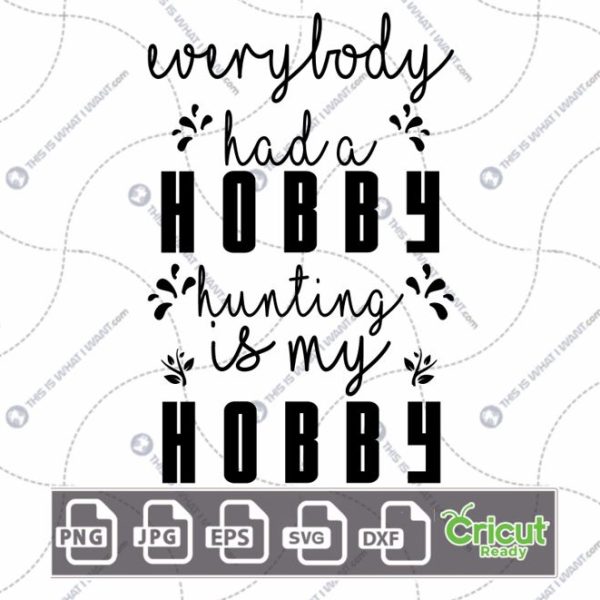 Everybody Had A Hobby, Hunting is My Hobby Text Design - Hi-Quality Vector Bundle - Dxf, Svg, Jpg, Png, Eps - Cricut Ready