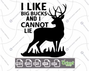 I Like Big Bucks and I Cannot Lie Text Design for Hunting Enthusiasts - Hi-Quality Vector Bundle - Dxf, Svg, Jpg, Png, Eps - Cricut Ready