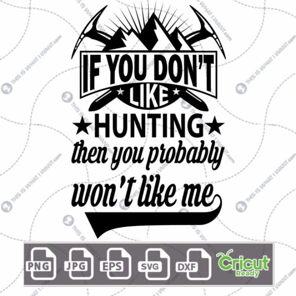 If You Don't Like Hunting Then You Probably Won't Like Me Text Design - Hi-Quality Vector Bundle - Dxf, Svg, Jpg, Png, Eps - Cricut Ready