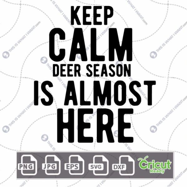 Keep Calm Deer Season Is Almost Here Text Design for Hunting Enthusiasts - Hi-Quality Vector Bundle - Dxf, Svg, Jpg, Png, Eps - Cricut Ready