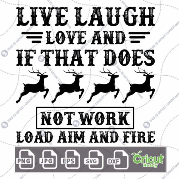 Live Laugh Love If That Does Not Work Load Aim and Fire Text Design for Hunters - Hi-Quality Vector - Dxf, Svg, Jpg, Png, Eps - Cricut Ready