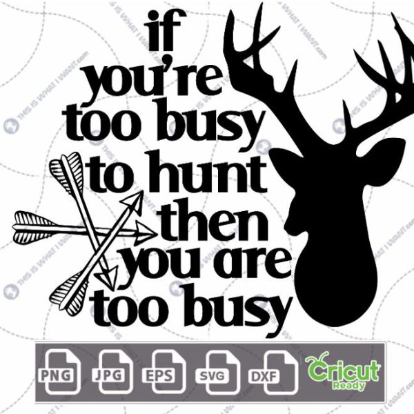 If You're Too Busy to Hunt Then You are Too Busy Text Design for Hunting Enthusiasts- Hi-Quality - Dxf, Svg, Jpg, Png, Eps - Cricut Ready