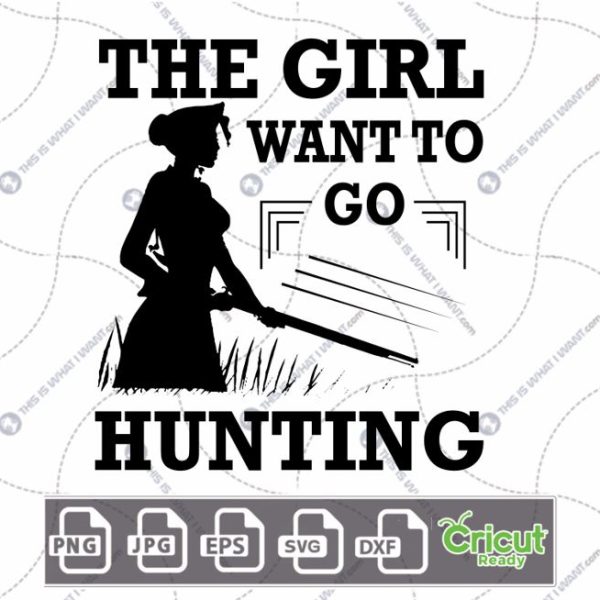 The Girl Want to Go Hunting Text Design for Hunting Enthusiasts - Hi-Quality Vector Bundle - Dxf, Svg, Jpg, Png, Eps - Cricut Ready