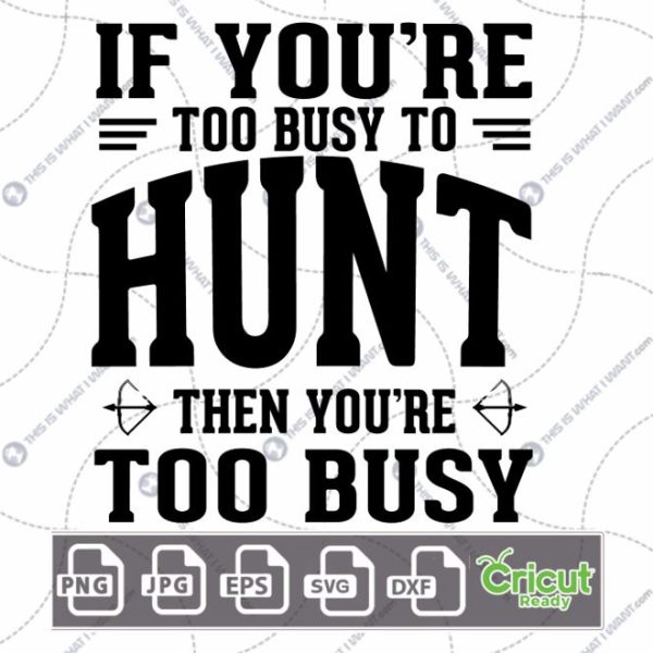 If You're Too Busy to Hunt Then You are Too Busy Text with Arrows Design- Hi-Quality Vector Bundle - Dxf, Svg, Jpg, Png, Eps - Cricut Ready