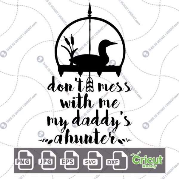 Don't Mess with Me, My Daddy's A Hunter Text Design - Hi-Quality Vector Bundle - Dxf, Svg, Jpg, Png, Eps - Cricut Ready