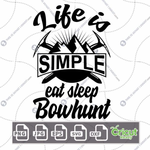 Life is Simple Eat Sleep Bowhunt Text Design - Hi-Quality Vector Bundle - Dxf, Svg, Jpg, Png, Eps - Cricut Ready